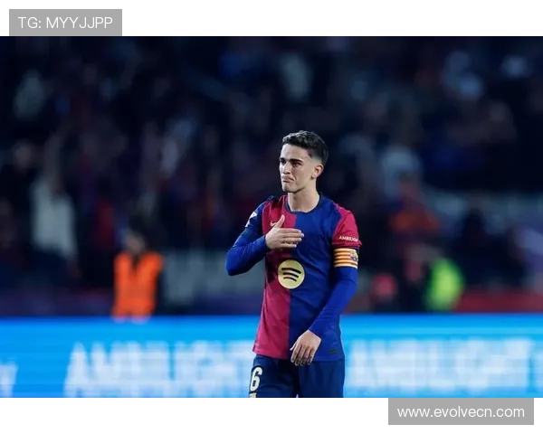 加维带领巴萨新风潮 青训宝藏闪耀欧洲足坛的崭新篇章